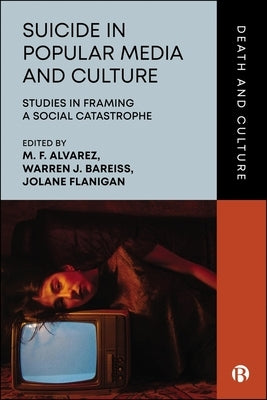 Suicide in Popular Media and Culture: Studies in Framing a Social Catastrophe by Clare, Janet