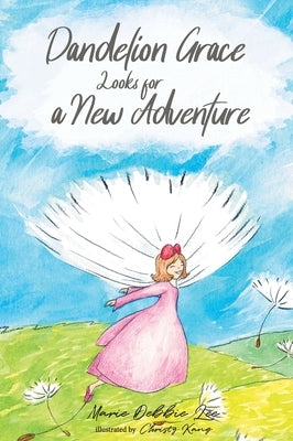 Dandelion Grace Looks For A New Adventure by Lee, Marie Debbie