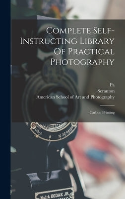 Complete Self-instructing Library Of Practical Photography: Carbon Printing by American School of Art and Photograph