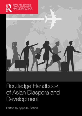 Routledge Handbook of Asian Diaspora and Development by Sahoo, Ajaya K.