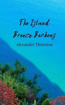 The Island Breeze Beckons by Thornton, Alexander