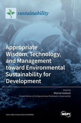 Appropriate Wisdom, Technology, and Management toward Environmental Sustainability for Development by Hashemi, Shervin