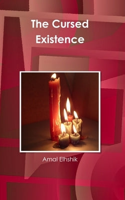The Cursed Existence by Elhshik, Amal