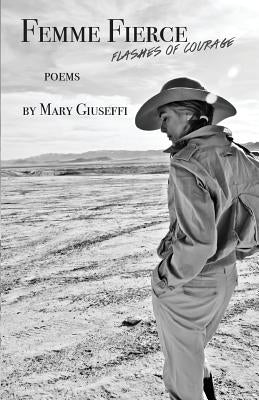 Femme Fierce: Flashes of Courage by Giuseffi, Mary