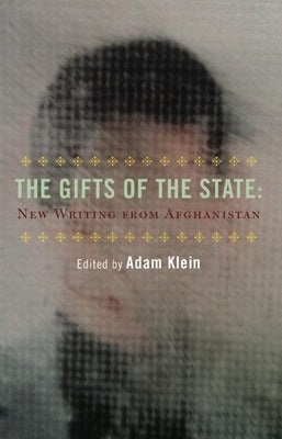 The Gifts of the State: New Afghan Writing by Klein, Adam