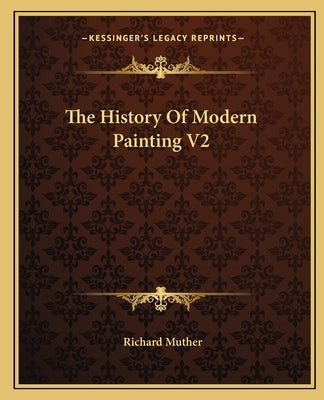 The History Of Modern Painting V2 by Muther, Richard
