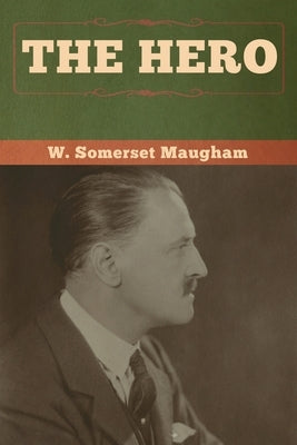 The Hero by Maugham, W. Somerset