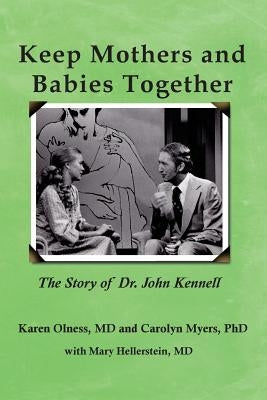 Keep Mothers and Babies Together: The Story of Dr. John Kennell by Myers, Carolyn