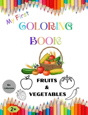 Coloring Book Fruits & Vegetables: My First Coloring Book Fruits & Vegetables Ages 2+: A Cute and Healthy Food Coloring Book for Childrens With 60 Sim by M, Meera
