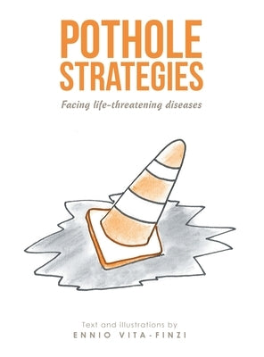 Pothole Strategies: Facing Life-Threatening Diseases by Vita-Finzi, Ennio