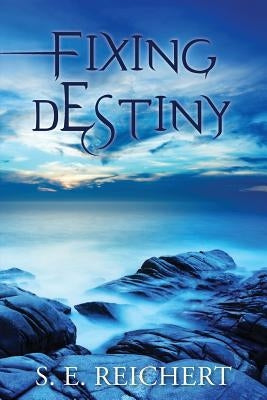 Fixing Destiny by Reichert, S. E.