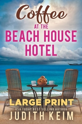 Coffee at The Beach House Hotel: Large Print Edition by Keim, Judith