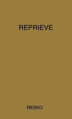 Reprieve: The Testament of John Resko by Resko, John
