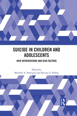 Suicide in Children and Adolescents: New Interventions and Risk Factors by Patriquin, Michelle A.