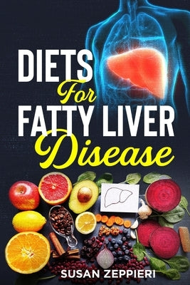 Diets For Fatty Liver Disease by Zeppieri, Susan