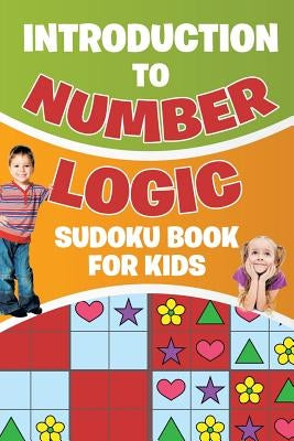 Introduction to Number Logic Sudoku Book for Kids by Senor Sudoku