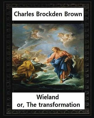 Wieland; or, the Transformation, by Charles Brockden Brown: An American Tale (Hackett Classics) by Brown, Charles Brockden