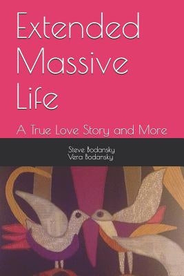 Extended Massive Life: : A True Love Story and More by Bodansky Ph. D., Vera