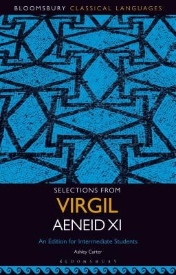 Selections from Virgil Aeneid XI: An Edition for Intermediate Students by Carter, Ashley