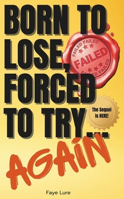Born to Lose, Forced to Try... Again: Another 100 Disappointing Affirmations for the Uninspired and Lazy by Lure, Faye