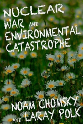 Nuclear War and Environmental Catastrophe by Chomsky, Noam