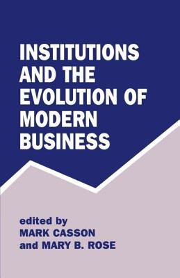 Institutions and the Evolution of Modern Business by Casson, Mark