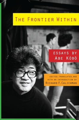 The Frontier Within: Essays by Abe Kobo by Abe, Kōbō