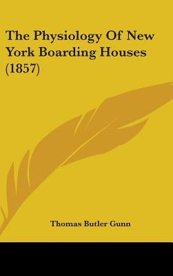 The Physiology Of New York Boarding Houses (1857) by Gunn, Thomas Butler