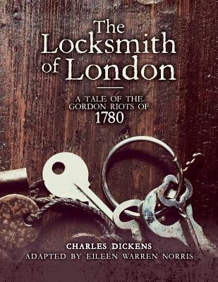 The Locksmith of London: A Tale of the Gordon Riots of 1780 by Dickens, Charles