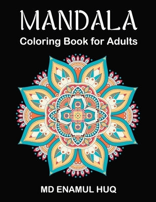 Mandala Coloring Book for Adults: Stress Relieving Mandala Designs for Adults Relaxation by Huq, Enamul
