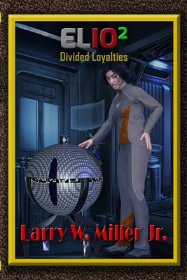 Elio2: Divided Loyalties by Miller, Larry W., Jr.