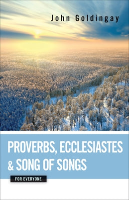 Proverbs, Ecclesiastes, and Song of Songs for Everyone by Goldingay, John