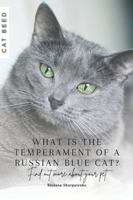 What is the temperament of a Russian Blue cat?: Find out more about your pet by Shurpatenko, Ruslana