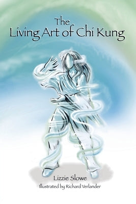 The Living Art of Chi Kung by Slowe, Lizzie