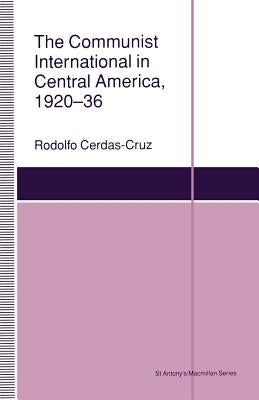 The Communist International in Central America, 1920-36 by Cerdaz-Cruz, Rodolfo