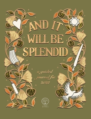 And It Will Be Splendid: a guided journal for 2021 by Roxburgh, Tor