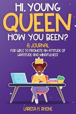Hey, Young Queen, How You Been? by Rhone, Larissa H.