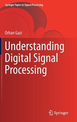 Understanding Digital Signal Processing by Gazi, Orhan