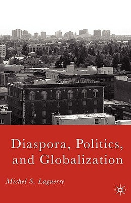 Diaspora, Politics, and Globalization by Laguerre, M.