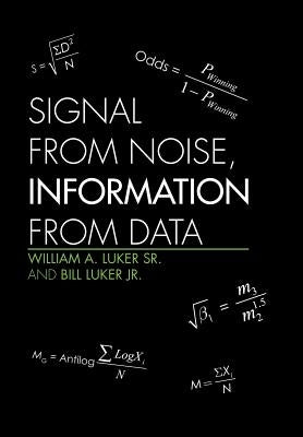 Signal from Noise, Information from Data by William a. Luker Sr. and Bill Luker Jr.