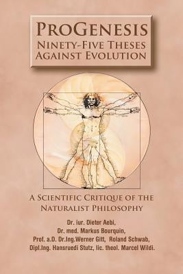 ProGenesis: Ninety-Five Theses Against Evolution-A Scientific Critique of the Naturalist Philosophy by Stutz, Hansruedi