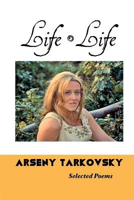 Life, Life: Selected Poems by Tarkovsky, Arseny