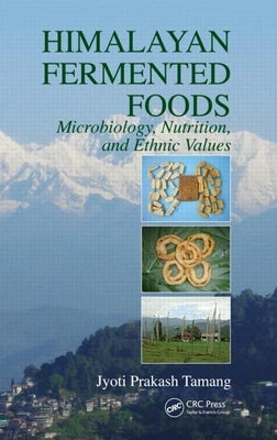 Himalayan Fermented Foods: Microbiology, Nutrition, and Ethnic Values by Tamang, Jyoti Prakash