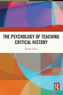 The Psychology of Teaching Critical History by Dixit, Shalini