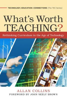 What's Worth Teaching?: Rethinking Curriculum in the Age of Technology by Collins, Allan