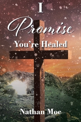 I Promise You're Healed by Moe, Nathan
