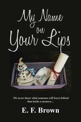 My Name on Your Lips by Brown, E. F.