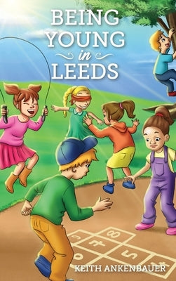 Being Young in Leeds by Ankenbauer, Keith