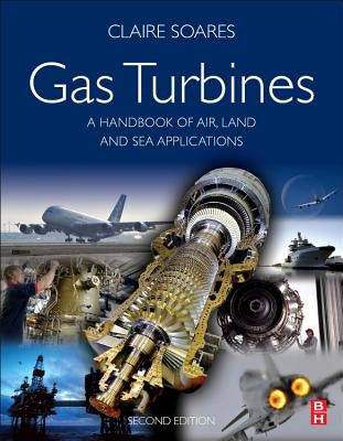Gas Turbines: A Handbook of Air, Land and Sea Applications by Soares, Claire