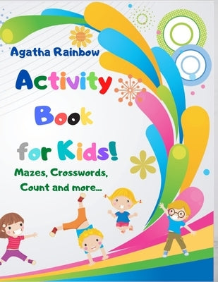 Activity Book for Kids!: Mazes, Crosswords, Count and more... Age 4-8 by Rainbow, Agatha